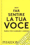 Devi far sentire la tua voce. Parole per cambiare il mondo libro