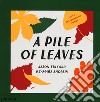 A pile of leaves. Ediz. a colori libro