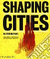 Shaping cities in an urban age. Ediz. illustrata libro