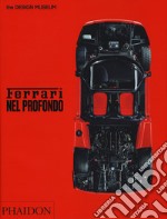 Ferrari nel profondo. Catalogo della mostra (Londra, 15 novembre 2017-15 aprile 2018). Ediz. illustrata libro