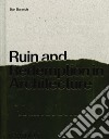 Ruin and redemption in architecture. Ediz. illustrata libro