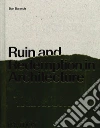 Ruin and redemption in architecture. Ediz. illustrata libro