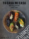 Tu casa mi casa. Mexican recipes for home cook libro