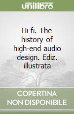 Hi-fi. The history of high-end audio design. Ediz. illustrata