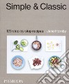 Simple & classic. 123 step-by-step recipes. Ediz. illustrata libro