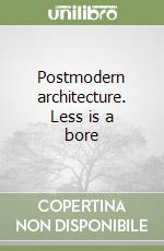 Postmodern architecture. Less is a bore libro