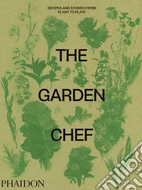The garden chef. Recipes and stories from plant to plate libro