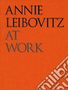 At work. Ediz. illustrata libro di Leibovitz Annie