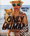 Only human. Ediz. illustrata libro di Parr Martin