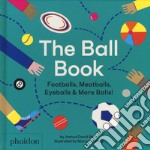 The ball book. Footballs, meatballs, eyeballs & more balls! Ediz. a colori libro