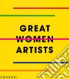 Great women artists. Ediz. illustrata libro
