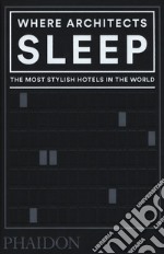 Where architects sleep. The most stylish hotels in the world libro