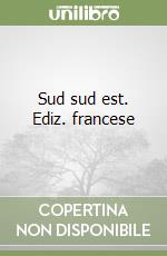 Sud sud est. Ediz. francese