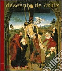 Descent de croix. Ediz. illustrata libro
