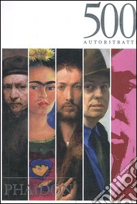 500 autoritratti. Ediz. illustrata