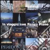 In viaggio con Renzo Piano. Ediz. illustrata libro