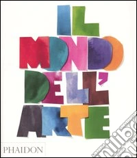 Il mondo dell'arte. Ediz. illustrata libro