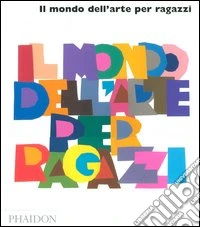 Il mondo dell'arte per ragazzi. Ediz. illustrata libro