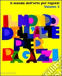 Il mondo dell'arte per ragazzi. Ediz. illustrata. Vol. 2 libro