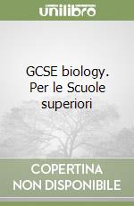 GCSE biology. Per le Scuole superiori