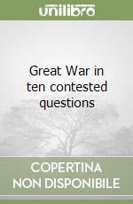 Great War in ten contested questions libro