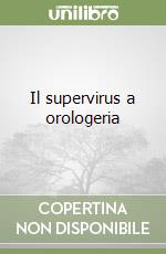 Il supervirus a orologeria libro