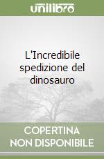 L'Incredibile spedizione del dinosauro libro