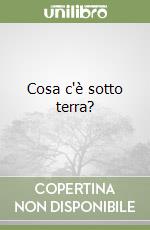 Cosa c'è sotto terra? libro