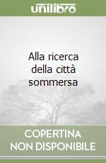 Alla ricerca della città sommersa libro
