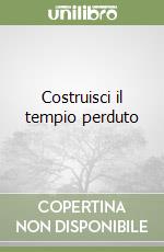 Costruisci il tempio perduto libro