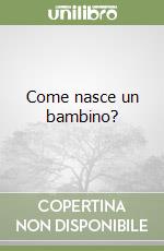 Come nasce un bambino? libro