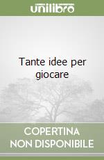 Tante idee per giocare libro