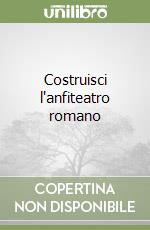 Costruisci l'anfiteatro romano libro