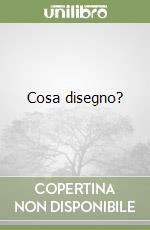 Cosa disegno? libro