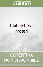 I labirinti dei mostri libro
