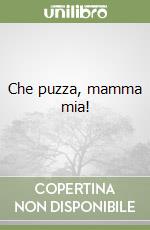 Che puzza, mamma mia! libro