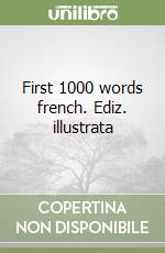 First 1000 words french. Ediz. illustrata libro