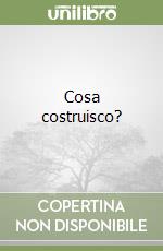 Cosa costruisco? libro