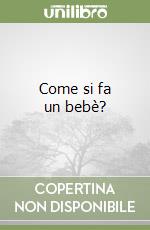 Come si fa un bebè? libro