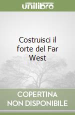 Costruisci il forte del Far West libro