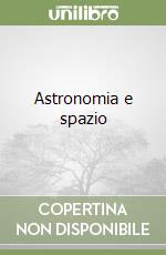 Astronomia e spazio libro