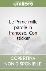 Le Prime mille parole in francese. Con sticker libro