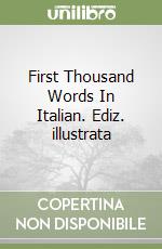 First Thousand Words In Italian. Ediz. illustrata libro