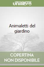 Animaletti del giardino libro