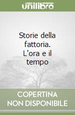 Storie della fattoria. L'ora e il tempo libro