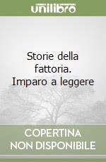Storie della fattoria. Imparo a leggere libro