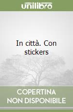 In città. Con stickers libro