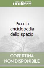 Piccola enciclopedia dello spazio libro