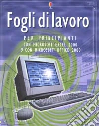 Fogli di lavoro per principianti con Microsoft Excel 2000 o con Microsoft Office 2000 libro