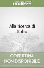 Alla ricerca di Bobo libro